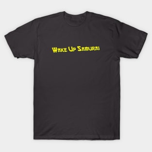 Wake Up Samurai T-Shirt